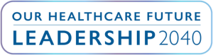 Our Healthcare Future Leadership 2040