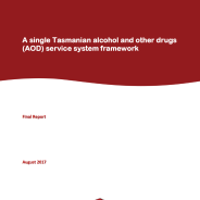 Thumbnail image of the report for A single Tasmanian alcohol and other drugs (AOD) service system framework.