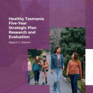 Healthy Tasmania Five-Year Strategic Plan Research and Evaluation Report 2: Interim cover page thumbnail